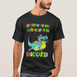 Kids Get Out Of My Way I Already Go To Kindergarte T-Shirt