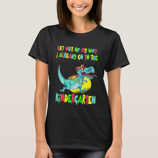 Kids Get Out Of My Way I Already Go To Kindergarte T-Shirt (Front)