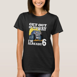 Kids Get Out Of My Way I'm Already 6 Truck 6th Bir T-Shirt