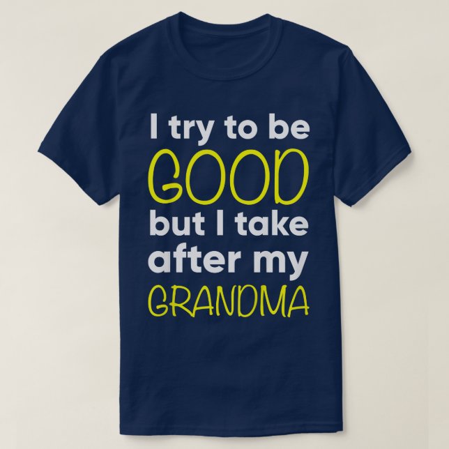 Kids Grandma I Try To Be Good But I Take After My  T-Shirt (Design Front)