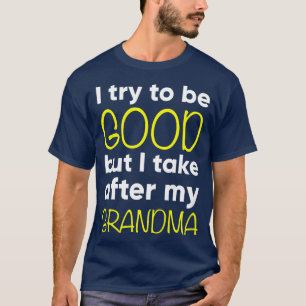Kids Grandma I Try To Be Good But I Take After My  T-Shirt