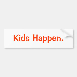 Kids Happen. Bumper Sticker