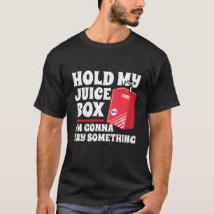 Kids Hold My Juice Box I m Gonna Try Something Fun T-Shirt