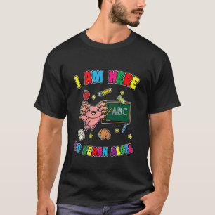 Kids I Am Here To Learn A Lotl Salamander Axolotl T-Shirt