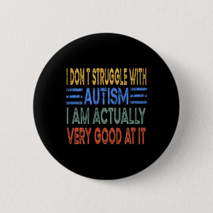 Kids I Don't Struggle With Autism I Am Actually Ve 6 Cm Round Badge