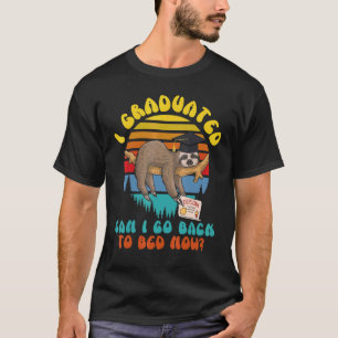 Kids I Graduated Can I Go Back To Bed Now Graduati T-Shirt