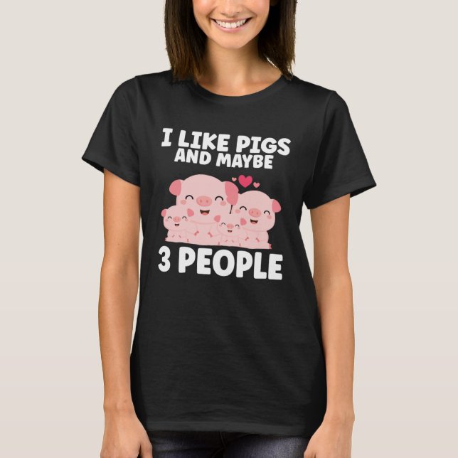 Kids I Like Pigs And Maybe 3 People T-Shirt (Front)