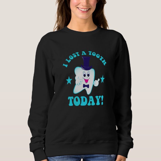 Kids I Lost A Tooth Today  2 Sweatshirt (Front)