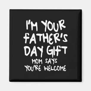 Kids I&# m Your Father&# s Day Gift Mum Says You Magnet