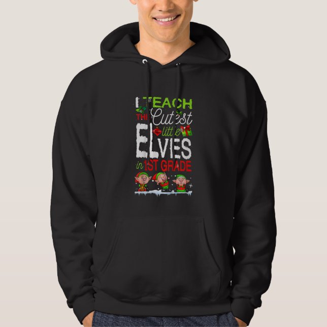 Kids I Teach the Cutest Little Elves In 1st Grade  Hoodie (Front)