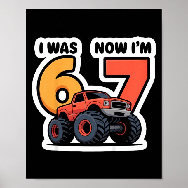 Kids I Was 6 Now I’m 7 Monster Truck Birthday Boy  Poster (Front)