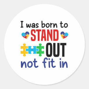 Kids I Was Born To Stand Out Not Fit In Funny Auti Classic Round Sticker