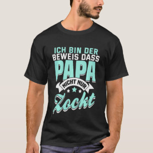 Kids Ich Bin Der Prove Dass Papa Nicht Nur Zocktga T-Shirt