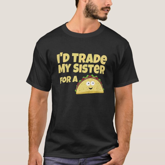Kids I'd Trade My Sister For A Taco T-Shirt (Front)