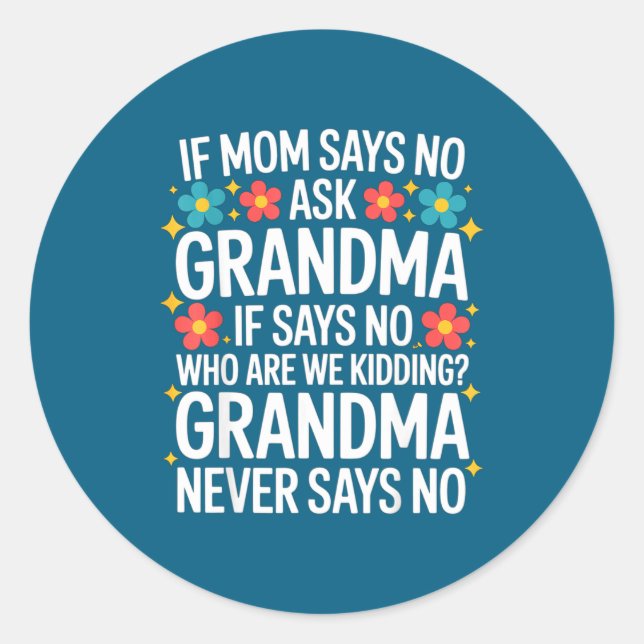 Kids If Mom Says No Ask Grandma Funny Beloved Gran Classic Round Sticker (Front)