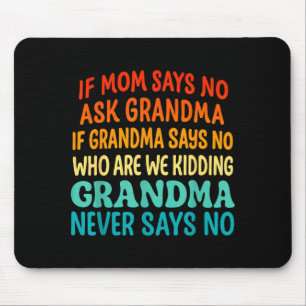 Kids If Mom Says No Ask Grandma Funny Beloved Gran Mouse Mat