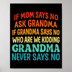 Kids If Mom Says No Ask Grandma Funny Beloved Gran Poster