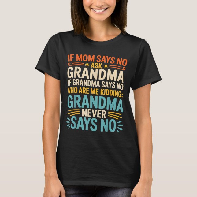 Kids If Mom Says No Ask Grandma Funny Beloved Gran T-Shirt (Front)