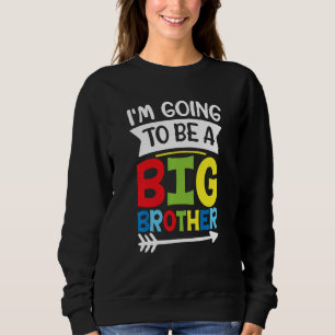 Kids I'm Going To Be A Brother For A Boy And Toddl Sweatshirt