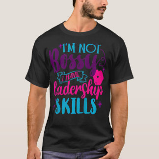 Kids Im Not Bossy I Have Leadership Skills Sassy C T-Shirt