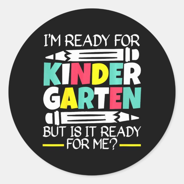 Kids I'm Ready For Kindergarten But Is It Ready Fo Classic Round Sticker (Front)