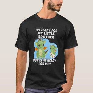 Kids I'm Ready For My Little Brother But Is He Rea T-Shirt