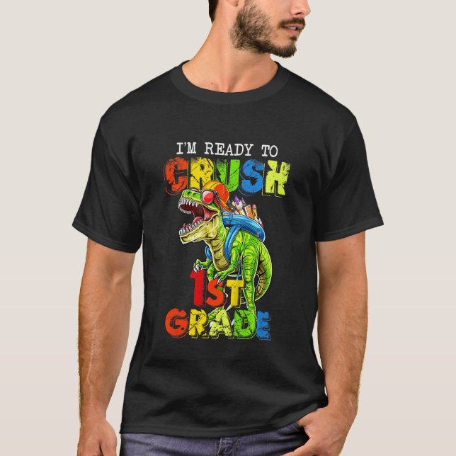 Kids I'm Ready To Crush 1st Grade Dinosaur 1st Day T-Shirt (Front)