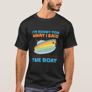 Kids I'm Sorry What I Said Docking Boat  Boating f T-Shirt