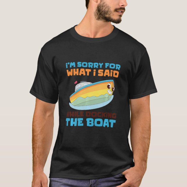 Kids I'm Sorry What I Said Docking Boat  Boating f T-Shirt (Front)