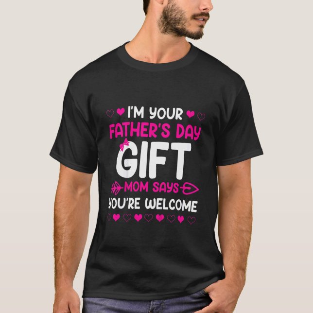 Kids I'm Your Father's Day  Mum Says You're Welcom T-Shirt (Front)