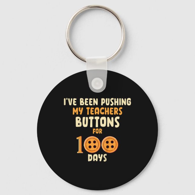 Kids I've Been Pushing My Teachers Buttons For 100 Key Ring (Front)