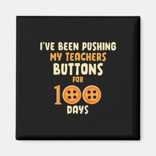Kids I've Been Pushing My Teachers Buttons For 100 Magnet