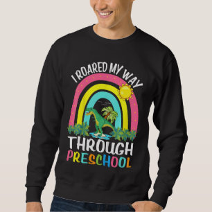 Kids Kids I Roared My Way Through Pre K Graduation Sweatshirt
