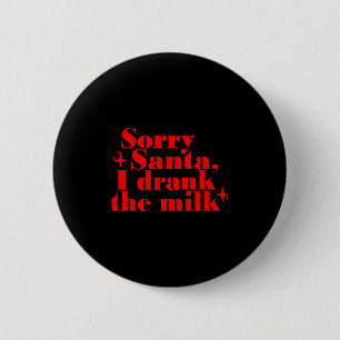 Kids Kids Sorry Santa I Drank The Milk, My 1st Chr 6 Cm Round Badge