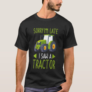 Kids Kids Tractor   Sorry I'm Late I Saw A Tractor T-Shirt