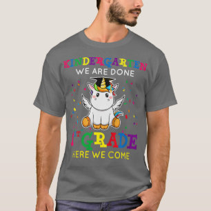 Kids Kindergarten We are Done First Grade Here We T-Shirt