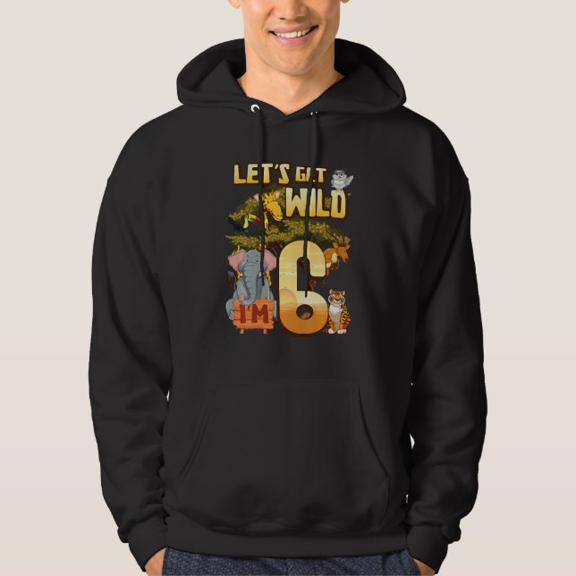 Kids Let's Be Wild I'm 6 Safari Animal Zoo Animal  Hoodie (Front)