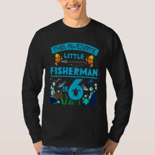 Kids Little Fisherman Is Now 6 Fishing Sea 6th Bir T-Shirt