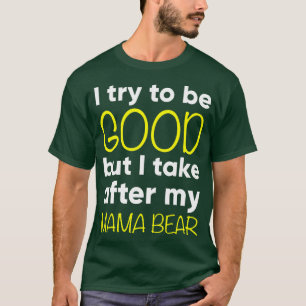 Kids Mama Bear - Funny - I Try To Be Good But I Ta T-Shirt