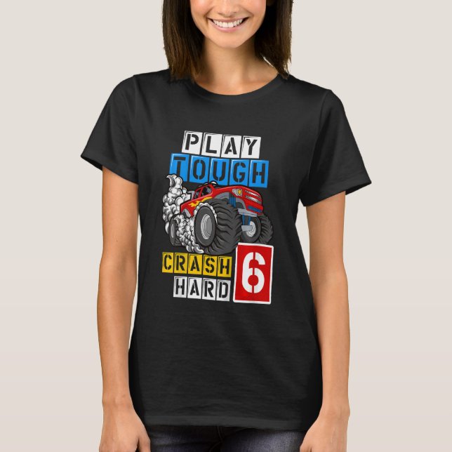 Kids Monster Truck 6th Birthday  Play Tough Crash  T-Shirt (Front)