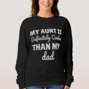 Kids My Aunt Is Definitely Cooler Than My Dad Aunt Sweatshirt