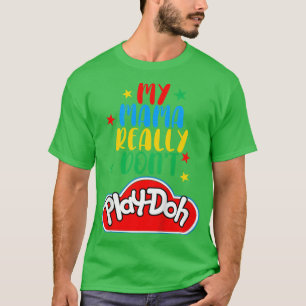 Kids My Mama Really Don't Play Doh Funny Mommy & M T-Shirt