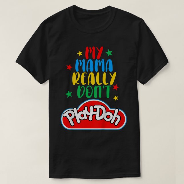 Kids My Mama Really Don't Play Doh Funny Mummy & M T-Shirt (Design Front)