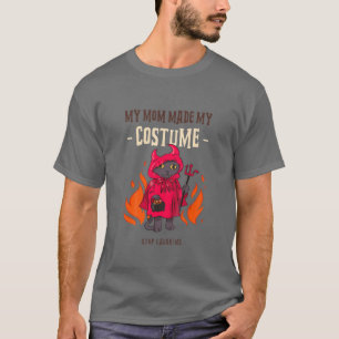 Kids My Mom Made My Costume Funny Cats Stop Laughi T-Shirt