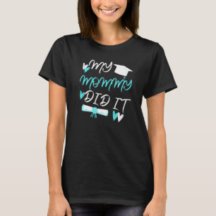 Kids My Mommy Did It Graduation Graduated Mom Prou T-Shirt