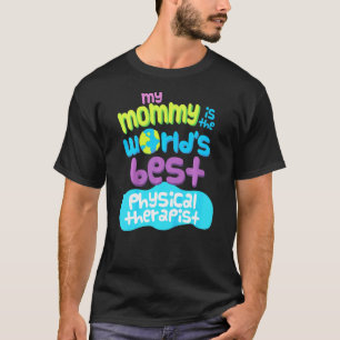 Kids My Mummy Is The Worlds Best Physical Therapis T-Shirt