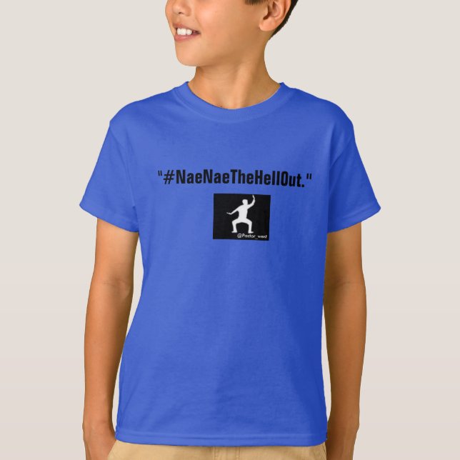 Kids #NaeNaeTheHellOut T-Shirts (Front)