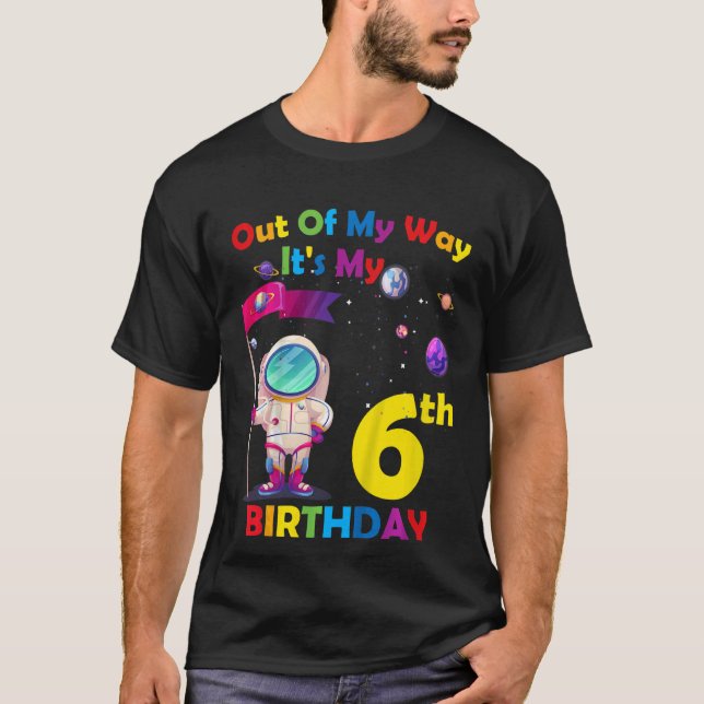 Kids Out of My Way it's My 6th Birthday Boy Kids 6 T-Shirt (Front)