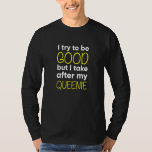 Kids Queenie I Try To Be Good But I Take After My T-Shirt