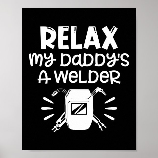 Kids Relax My Daddy's A Welder Welding Dad Baby Poster (Front)